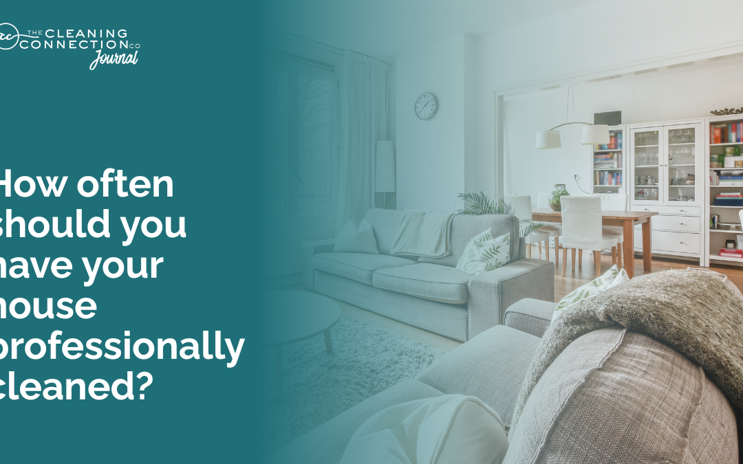 How often should you have your house professionally cleaned