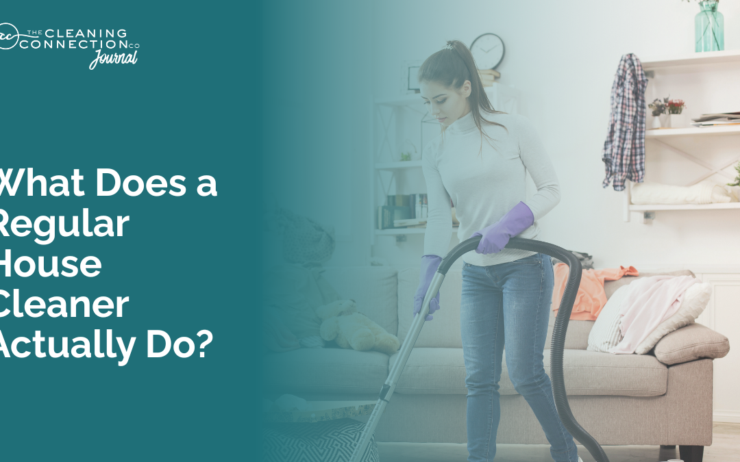 What Does a Regular House Cleaner Actually Do?